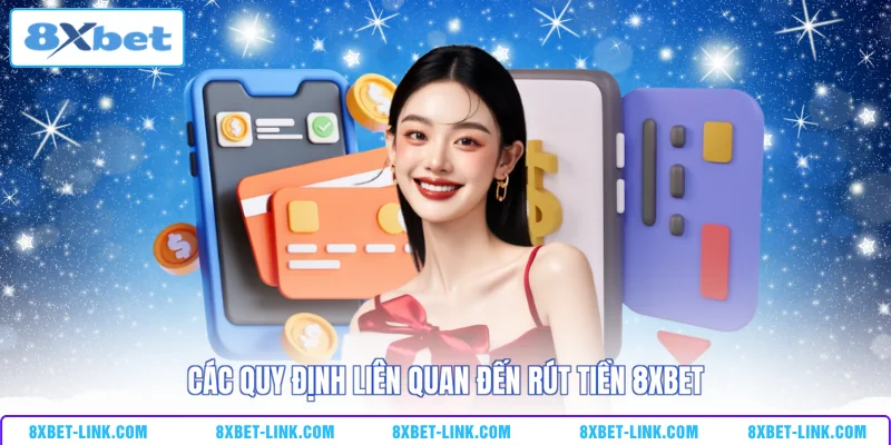 Các quy định liên quan đến rút tiền 8XBET