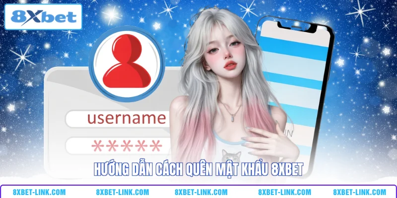 Hướng dẫn cách quên mật khẩu 8xbet 