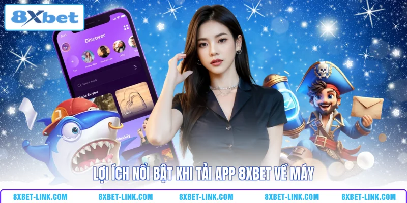 Lợi ích nổi bật khi tải app 8XBET về máy