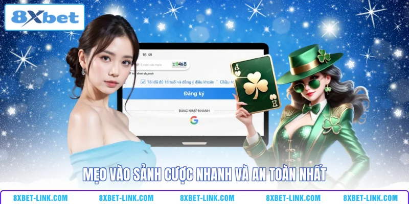 Mẹo vào sảnh cược nhanh và an toàn nhất 