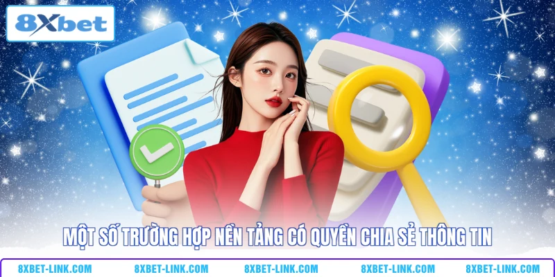Một số trường hợp nền tảng có quyền chia sẻ thông tin