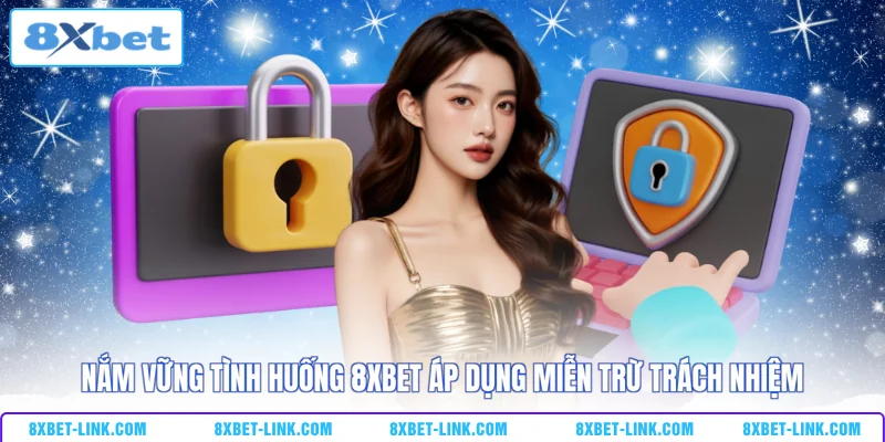 Nắm vững tình huống 8XBET áp dụng miễn trừ trách nhiệm