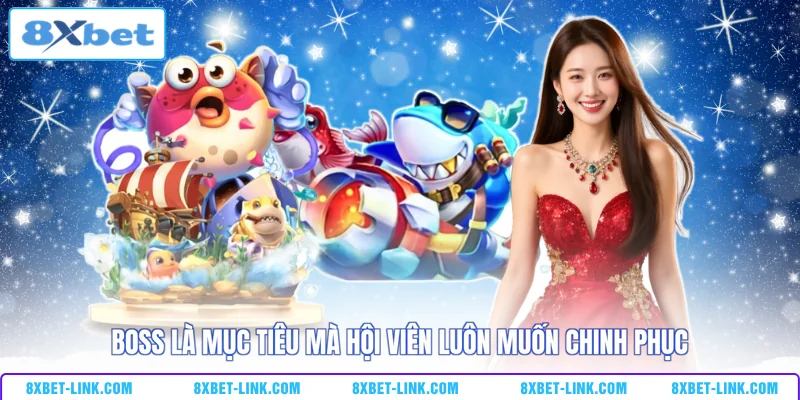 Boss là mục tiêu mà hội viên luôn muốn chinh phục