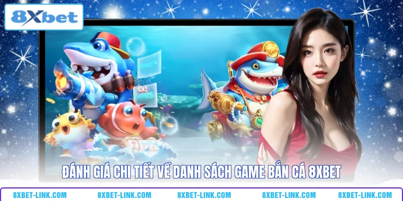 Đánh giá chi tiết về danh sách game bắn cá 8XBET
