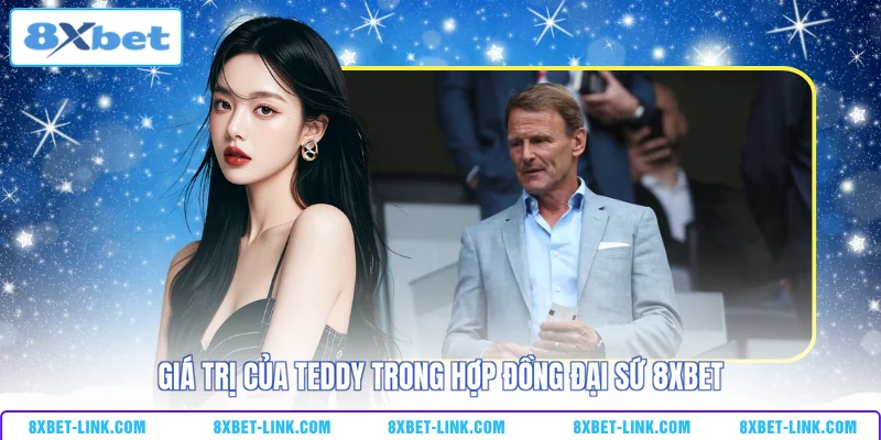 Giá trị của Teddy trong hợp đồng đại sứ 8xbet