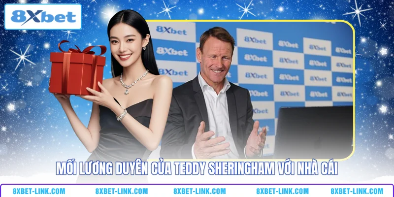 Mối lương duyên của TEDDY SHERINGHAM với nhà cái 
