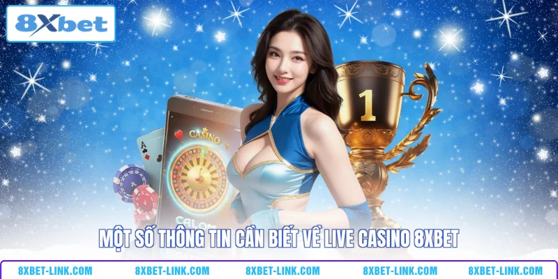 Một số thông tin cần biết về Live Casino 8XBET