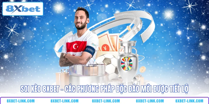 Soi kèo 8xbet - Các phương phắp độc đáo mới được tiết lộ