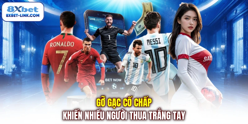 Gỡ gạc cố chấp khiến nhiều người thua trắng tay