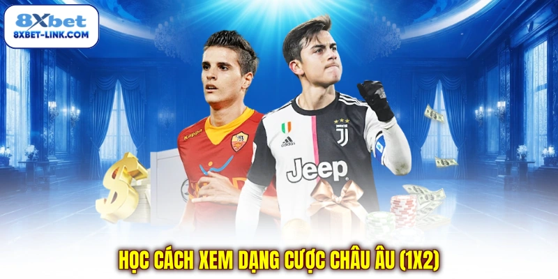 Học cách xem dạng cược châu Âu (1X2)